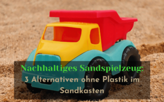 Nachhaltiges Sandspielzeug - Alternativen ohne Plastik