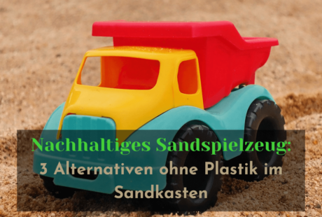 Nachhaltiges Sandspielzeug - Alternativen ohne Plastik